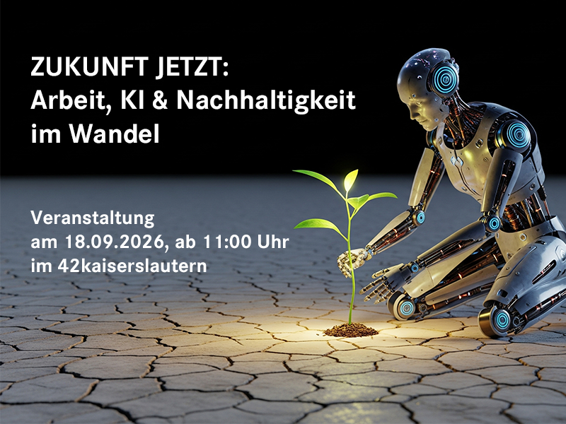 ZUKUNFT JETZT: Arbeit, KI & Nachhaltigkeit im Wandel