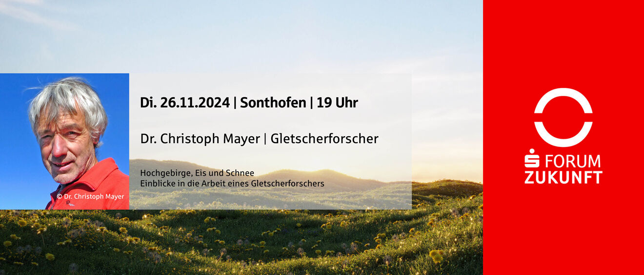S-Forum Zukunft: Hochgebirge, Eis und Schnee mit Dr. Christoph Mayer